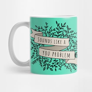 Sounds like a you problem black Mug